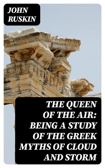 The Queen of the Air: Being a Study of the Greek Myths of Cloud and Storm - cover