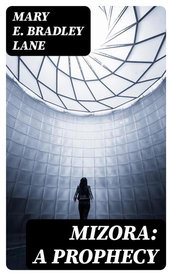 Mizora: A Prophecy - A MSS Found Among the Private Papers of the Princess Vera Zarovitch - cover