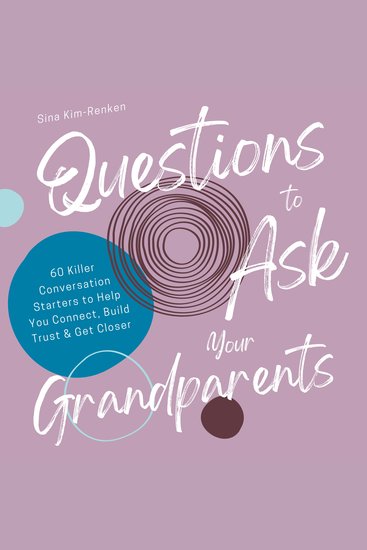 Questions to Ask Your Grandparents | 60 Killer Conversation Starters to Help You Connect Build Trust & Get Closer - cover