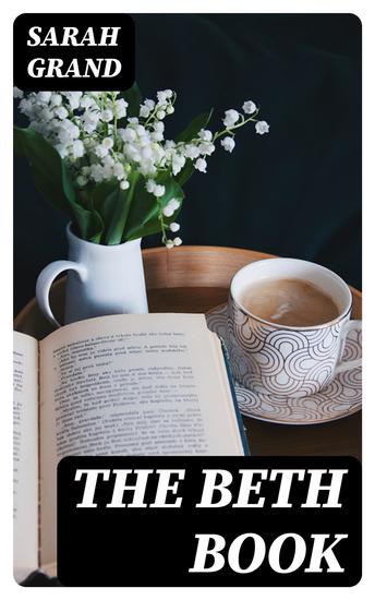 The Beth Book - Being a Study of the Life of Elizabeth Caldwell Maclure a Woman of Genius - cover