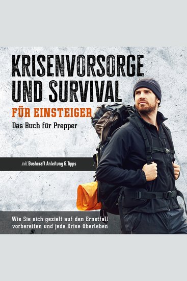 Krisenvorsorge und Survival für Einsteiger - Das Buch für Prepper: Wie Sie sich gezielt auf den Ernstfall vorbereiten und jede Krise überleben - inkl Bushcraft Anleitung & Tipps - cover