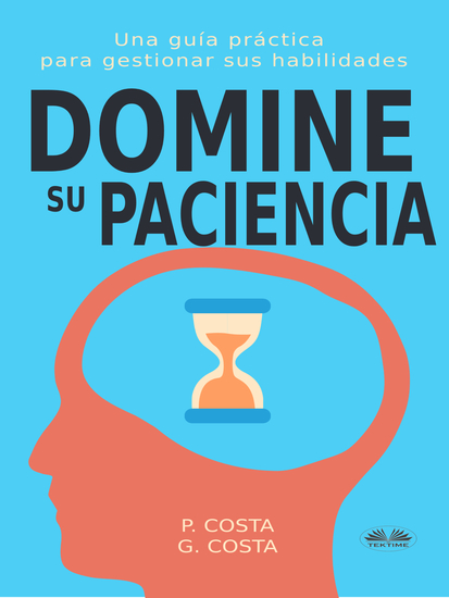 Domine Su Paciencia: Una Guía Práctica Para Gestionar Sus Habilidades - cover
