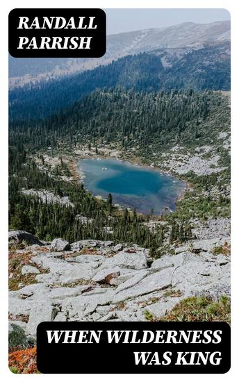 When Wilderness Was King - A Tale of the Illinois Country - cover