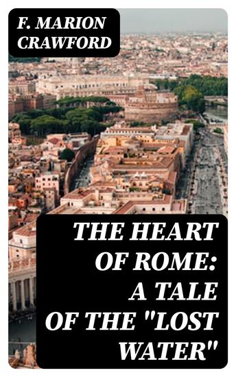 The Heart of Rome: A Tale of the "Lost Water" - cover