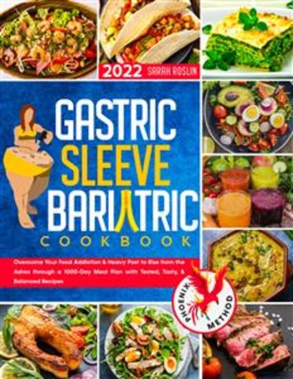 Gastric Sleeve Bariatric Cookbook: - Overcome Your Food Addiction & Heavy Past to Rise from the Ashes through a Meal Plan with Tested Tasty & Balanced Recipes | Phoenix Bariatric Diet Method - cover