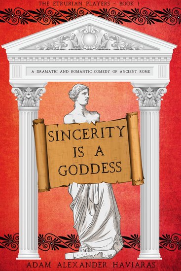 Sincerity is a Goddess - A Dramatic and Romantic Comedy of Ancient Rome - cover