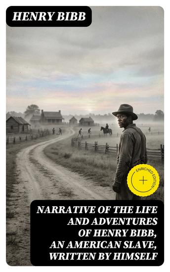 Narrative of the Life and Adventures of Henry Bibb an American Slave Written by Himself - Enriched edition - cover