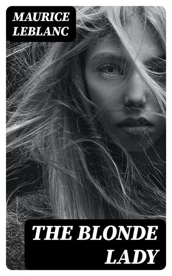 The Blonde Lady - Being a Record of the Duel of Wits between Arsène Lupin and the English Detective - cover