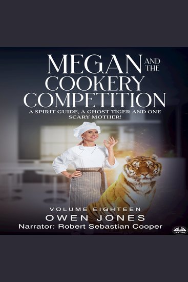 Megan And The Cookery Competition - A Spirit Guide A Ghost Tiger And One Scary Mother! - cover