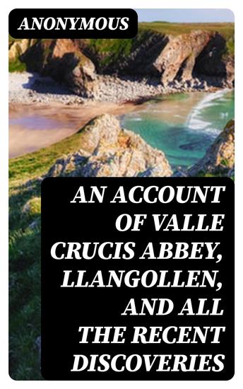 An Account of Valle Crucis Abbey Llangollen and All the Recent Discoveries - cover
