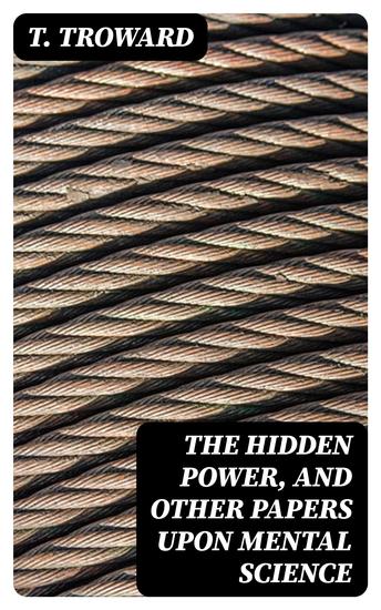 The Hidden Power and Other Papers upon Mental Science - cover