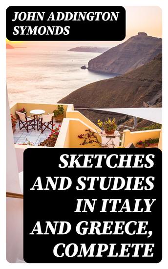 Sketches and Studies in Italy and Greece Complete - Series I II and III - cover