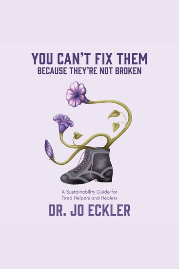 You Can't Fix Them--Because They're Not Broken - A Sustainability Guide for Tired Helpers and Healers - cover