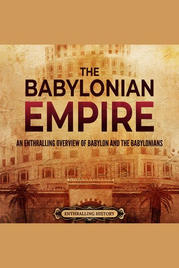 Babylonian Empire The: An Enthralling Overview of Babylon and the Babylonians - cover
