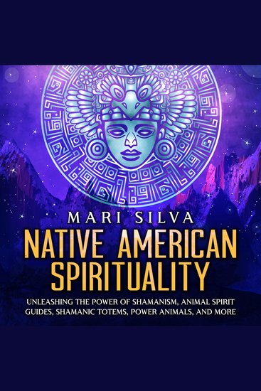 Native American Spirituality: Unleashing the Power of Shamanism Animal Spirit Guides Shamanic Totems Power Animals and More - cover