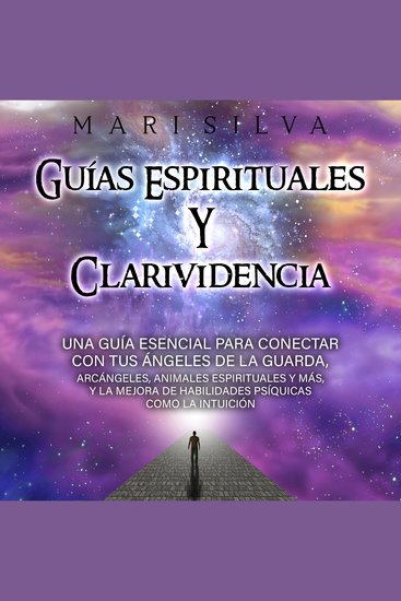 Guías espirituales y clarividencia: Una guía esencial para conectar con tus ángeles de la guarda arcángeles animales espirituales y más y la mejora de habilidades psíquicas como la intuición - cover
