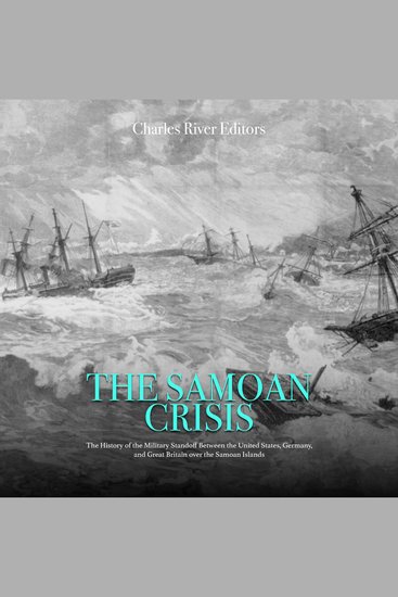 Samoan Crisis The: The History of the Military Standoff Between the United States Germany and Great Britain over the Samoan Islands - cover