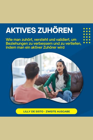 Aktives Zuhören - Wie man zuhört versteht und validiert um Beziehungen zu verbessern und zu vertiefen indem man ein aktiver Zuhörer wird - cover