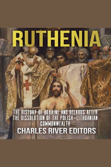 Ruthenia: The History of Ukraine and Belarus after the Dissolution of the Polish–Lithuanian Commonwealth - cover
