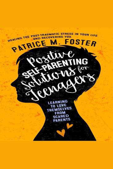 Positive Self-Parenting Solutions for Teenagers Learning to love themselves from Scared Parents - Healing the post-traumatic stress in your life and Recovering you - cover