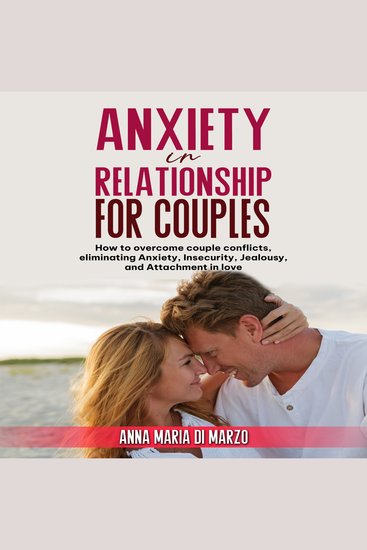 Anxiety in Relationship for Couples - How to overcome couple conflicts eliminating anxiety insecurity jealousy and attachment in love - cover