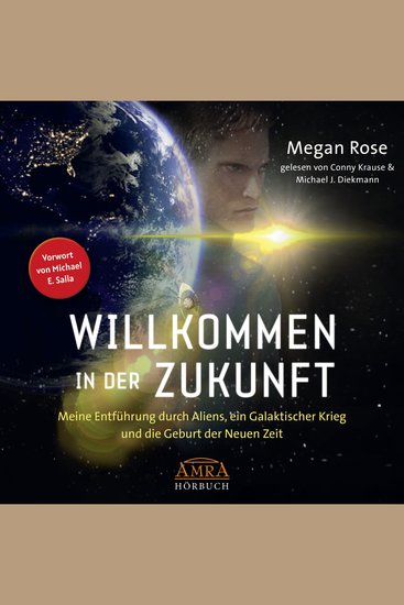 WILLKOMMEN IN DER ZUKUNFT - Meine Entführung durch Aliens ein Galaktischer Krieg und die Geburt der Neuen Zeit - cover