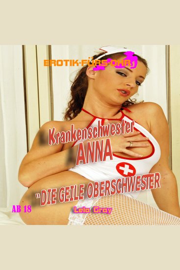 Erotik für's Ohr Krankenschwester Anna - Die geile Oberschwester - cover