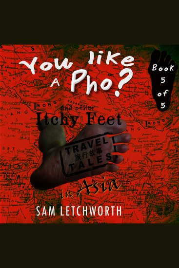 You Like a Pho? and Other Itchy Feet Travel Tales - A Whimsical Walkabout in Asia - cover