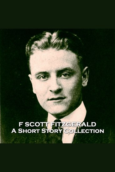 F Scott Fitzgerald - A Short Story Collection - A wonderful collection from the legendary American author of The Great Gatsby - cover
