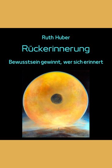 Rückerinnerung - Bewusstsein gewinnt wer sich erinnert - cover