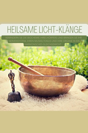 Herz-Hirn-Kohärenz aufbauen: Heilsame Licht-Klänge - Verändern Sie die Biochemie Ihres Körpers und bringen Sie Ihr Nervensystem Ihren Muskeltonus und Ihre Organe in ein harmonisches Gleichgewicht - cover