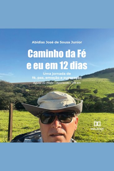 Caminho da Fé e eu em 12 dias - uma jornada de fé paz emoção e superação Águas da Prata – Aparecida 318 km - cover