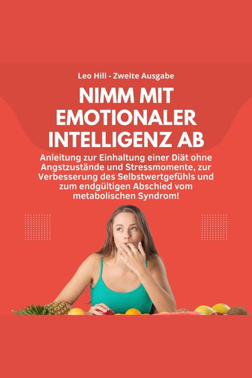 Nimm mit emotionaler Intelligenz ab - Anleitung zur Einhaltung einer Diät ohne Angstzustände und Stressmomente zur Verbesserung des Selbstwertgefühls und zum endgültigen Abschied vom metabolischen Syndrom! - cover