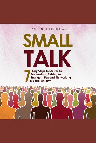 Small Talk: 7 Easy Steps to Master First Impressions Talking to Strangers Personal Networking & Social Anxiety - cover