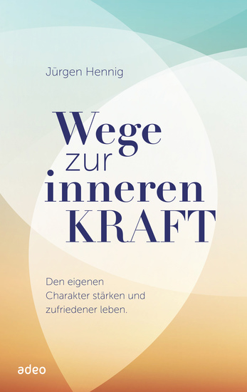 Wege zur inneren Kraft - Den eigenen Charakter stärken und zufriedener leben - cover