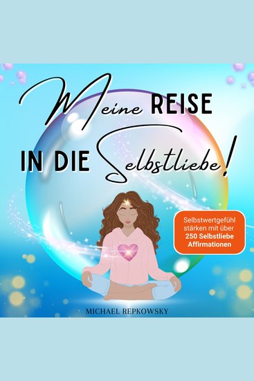 Meine Reise in die Selbstliebe - Selbstwertgefühl stärken mit über 250 Selbstliebe Affirmationen - cover