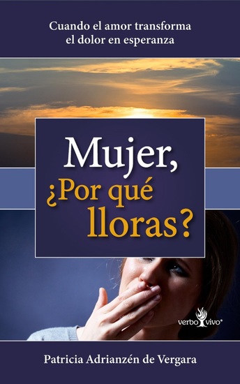 Mujer ¿Por qué lloras? - Cuando el amor transforma el dolor en esperanza - cover