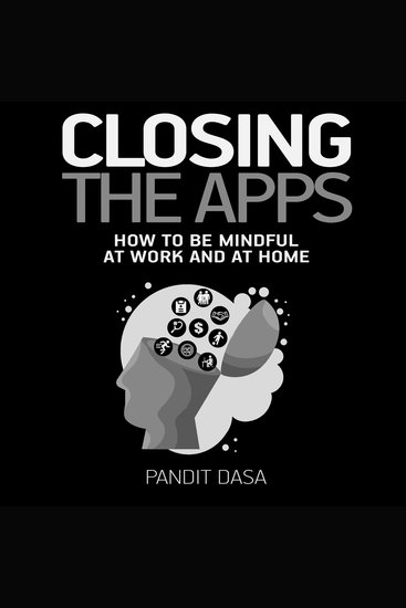 Closing the Apps - How to be Mindful at Work and at Home - cover