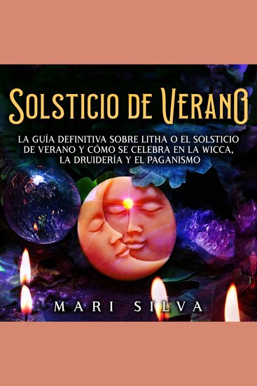 Solsticio de verano: La guía definitiva sobre Litha o el solsticio de verano y cómo se celebra en la wicca la druidería y el paganismo - cover