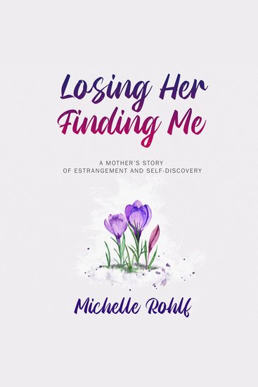 Losing Her Finding Me - A Mother's Story of Estrangement and Self-Discovery - cover