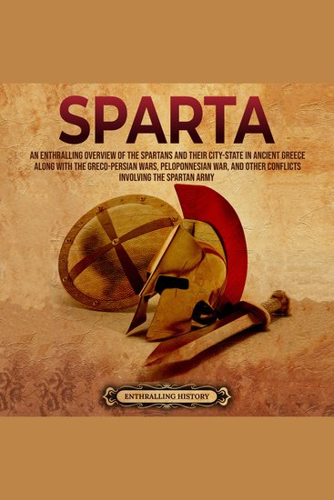 Sparta: An Enthralling Overview of the Spartans and Their City-State in Ancient Greece along with the Greco-Persian Wars Peloponnesian War and Other Conflicts Involving the Spartan Army - cover