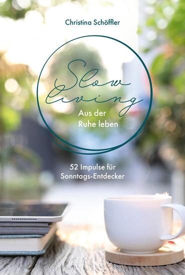 Slow Living - Aus der Ruhe leben - 52 Impulse für Sonntags-Entdecker - cover