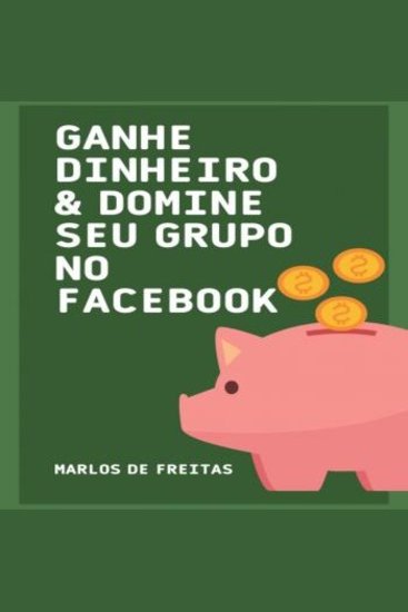 Ganhe Dinheiro Domine seu Grupo no Facebook - cover
