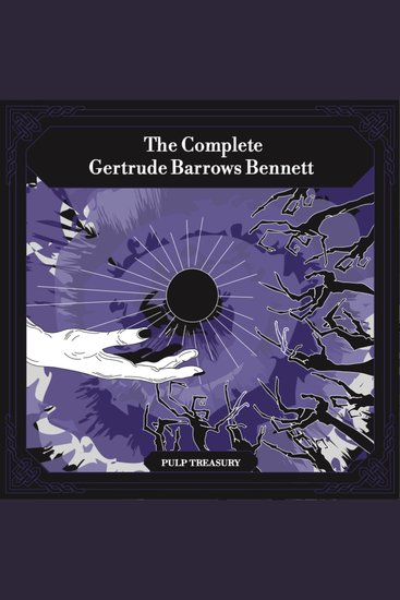 The Complete Gertrude Barrows Bennett aka Francis Stevens - Including Nightmare The Citadel Of Fear The Heads Of Cerberus Claimed Serapion and Sunfire - cover