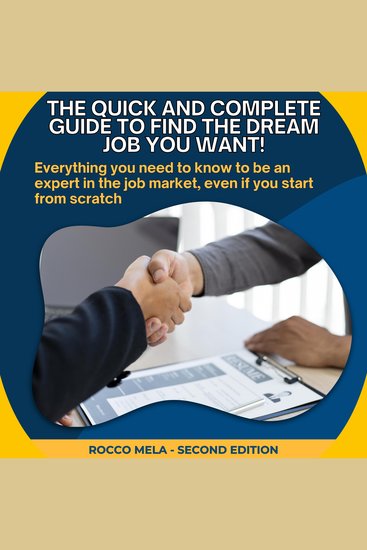 The Quick and Complete Guide to Find the Dream Job You Want! - Everything you need to know to be an expert in the job market even if you start from scratch - cover