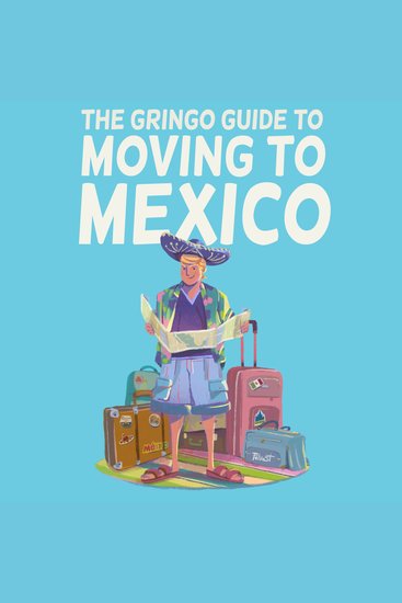 The Gringo Guide to Moving to Mexico - cover