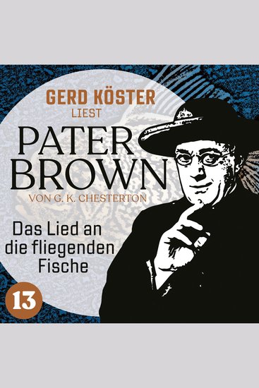 Das Lied an die fliegenden Fische - Gerd Köster liest Pater Brown Band 13 (Ungekürzt) - cover
