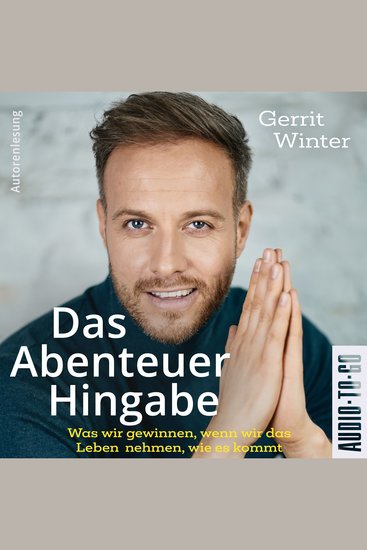 Das Abenteuer Hingabe - Was wir gewinnen wenn wir das Leben nehmen wie es kommt (ungekürzt) - cover