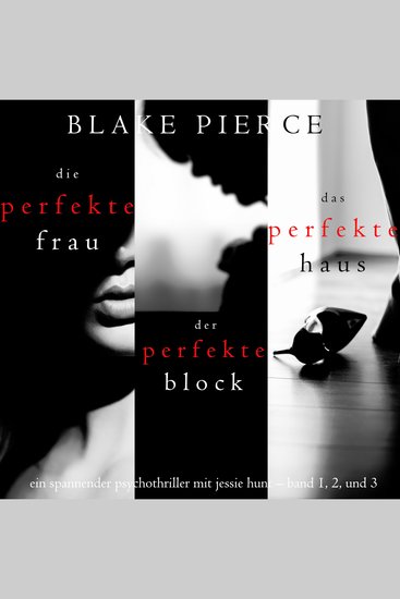 Spannendes Psychothriller-Paket mit Jessie Hunt: Die perfekte Frau (#1) Der perfekte Block (#2) und Das perfekte Haus (#3) - cover