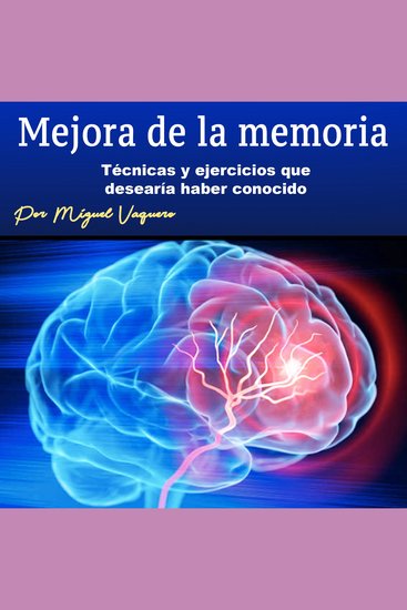 Mejora de la memoria - Técnicas y ejercicios que desearía haber conocido - cover